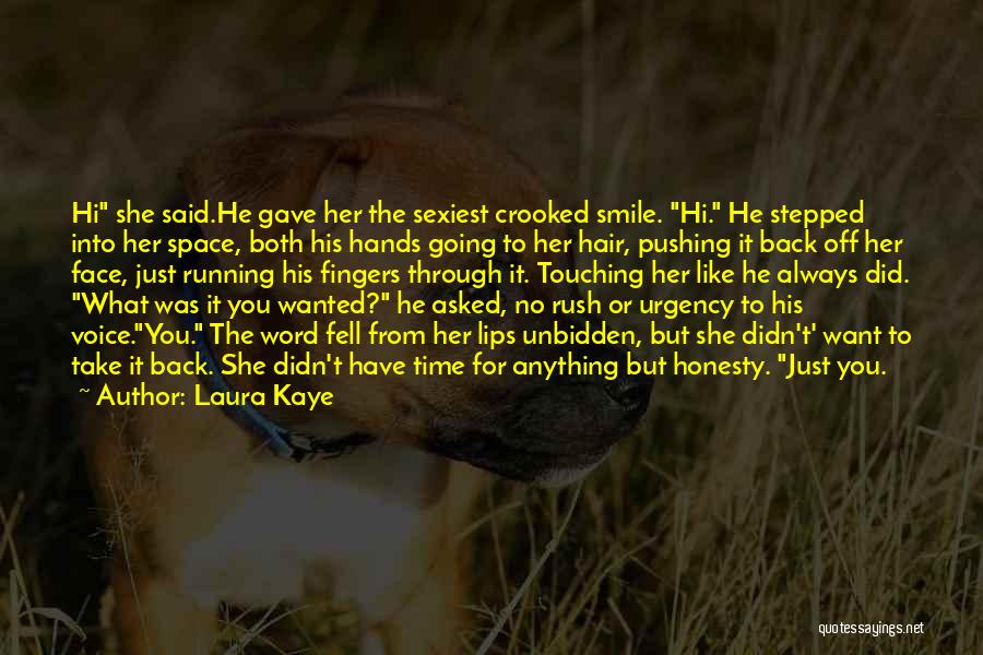 Laura Kaye Quotes: Hi She Said.he Gave Her The Sexiest Crooked Smile. Hi. He Stepped Into Her Space, Both His Hands Going To