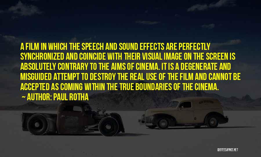 Paul Rotha Quotes: A Film In Which The Speech And Sound Effects Are Perfectly Synchronized And Coincide With Their Visual Image On The