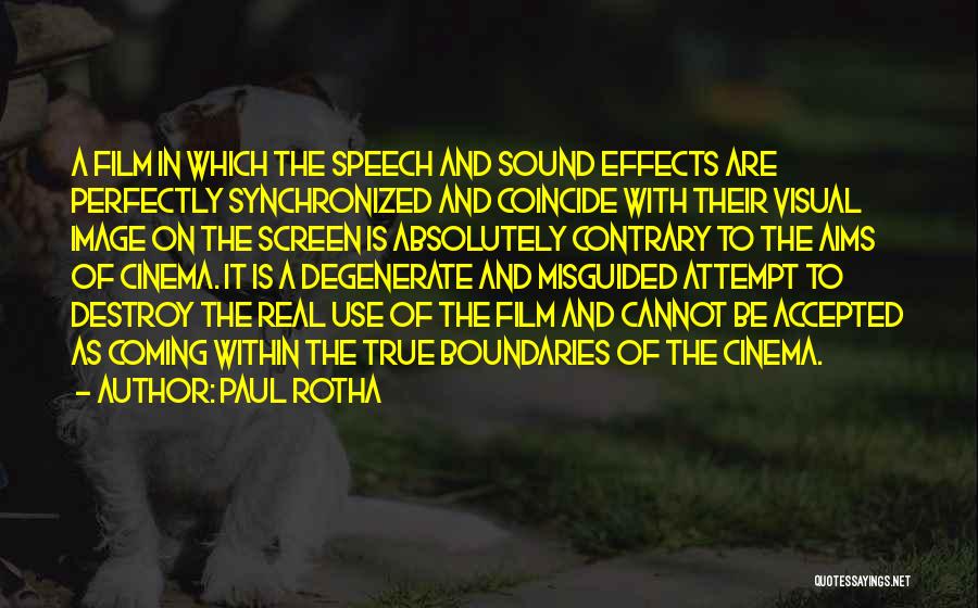 Paul Rotha Quotes: A Film In Which The Speech And Sound Effects Are Perfectly Synchronized And Coincide With Their Visual Image On The