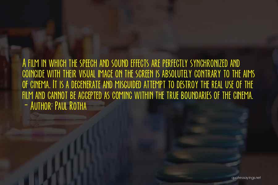 Paul Rotha Quotes: A Film In Which The Speech And Sound Effects Are Perfectly Synchronized And Coincide With Their Visual Image On The