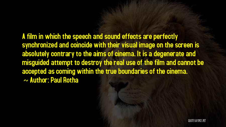 Paul Rotha Quotes: A Film In Which The Speech And Sound Effects Are Perfectly Synchronized And Coincide With Their Visual Image On The