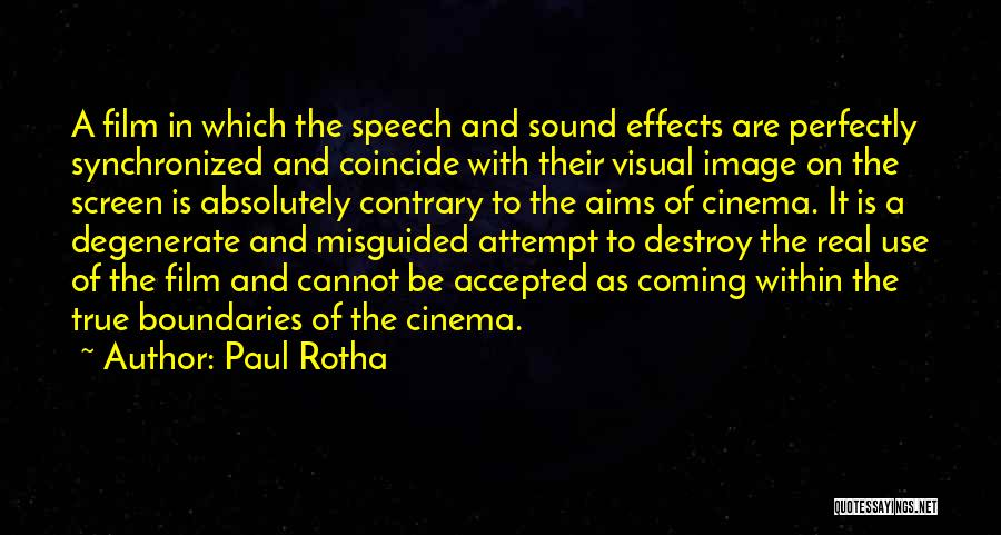 Paul Rotha Quotes: A Film In Which The Speech And Sound Effects Are Perfectly Synchronized And Coincide With Their Visual Image On The