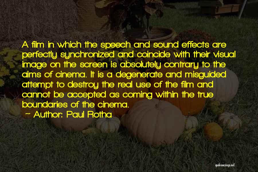 Paul Rotha Quotes: A Film In Which The Speech And Sound Effects Are Perfectly Synchronized And Coincide With Their Visual Image On The