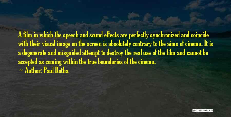Paul Rotha Quotes: A Film In Which The Speech And Sound Effects Are Perfectly Synchronized And Coincide With Their Visual Image On The