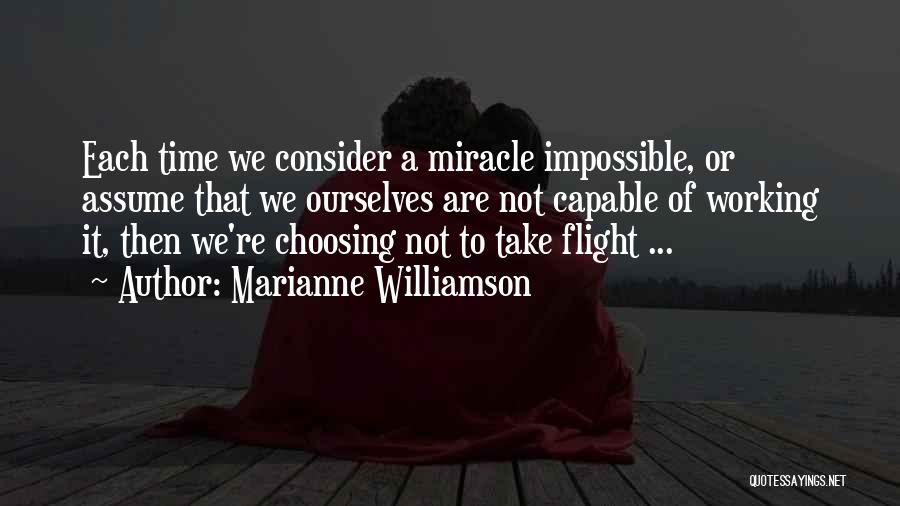 Marianne Williamson Quotes: Each Time We Consider A Miracle Impossible, Or Assume That We Ourselves Are Not Capable Of Working It, Then We're