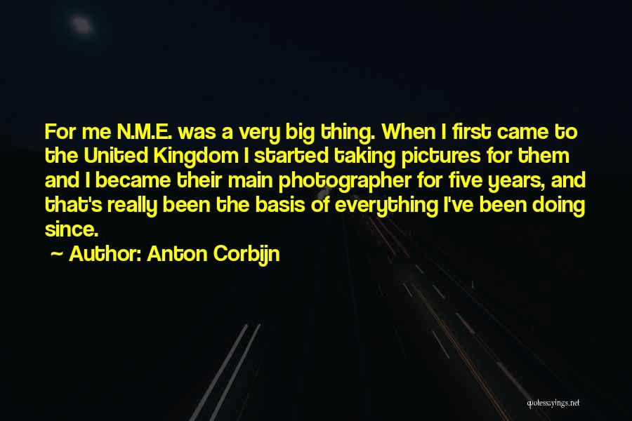 Anton Corbijn Quotes: For Me N.m.e. Was A Very Big Thing. When I First Came To The United Kingdom I Started Taking Pictures