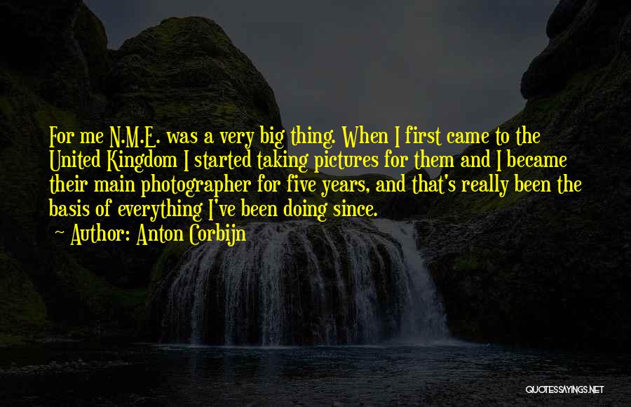 Anton Corbijn Quotes: For Me N.m.e. Was A Very Big Thing. When I First Came To The United Kingdom I Started Taking Pictures