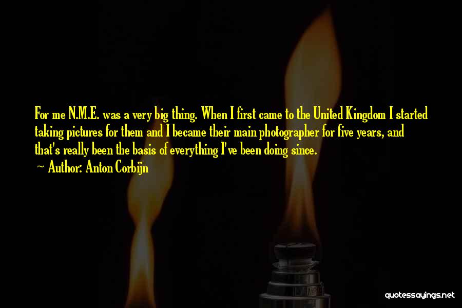 Anton Corbijn Quotes: For Me N.m.e. Was A Very Big Thing. When I First Came To The United Kingdom I Started Taking Pictures