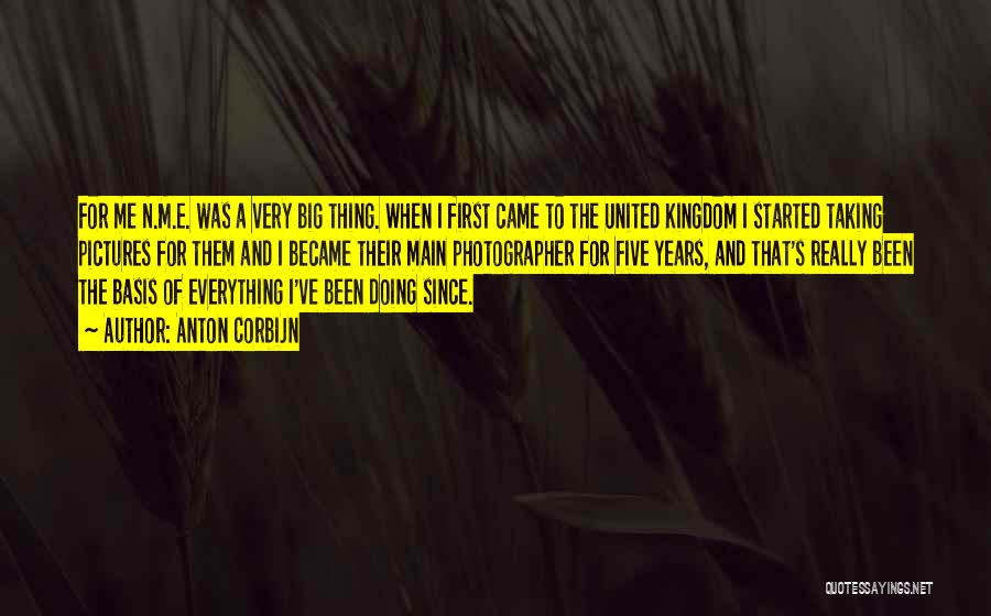Anton Corbijn Quotes: For Me N.m.e. Was A Very Big Thing. When I First Came To The United Kingdom I Started Taking Pictures