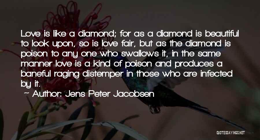 Jens Peter Jacobsen Quotes: Love Is Like A Diamond; For As A Diamond Is Beautiful To Look Upon, So Is Love Fair, But As