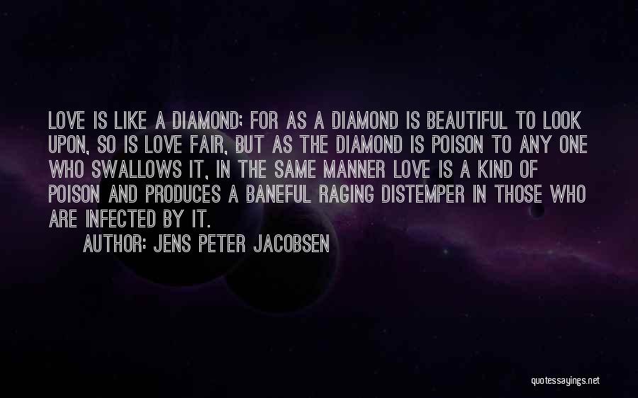 Jens Peter Jacobsen Quotes: Love Is Like A Diamond; For As A Diamond Is Beautiful To Look Upon, So Is Love Fair, But As