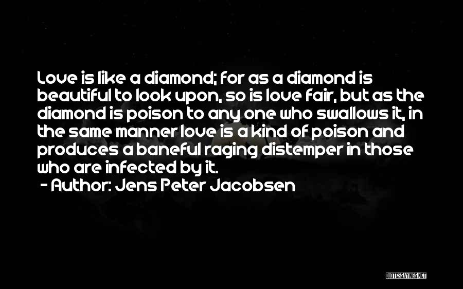 Jens Peter Jacobsen Quotes: Love Is Like A Diamond; For As A Diamond Is Beautiful To Look Upon, So Is Love Fair, But As