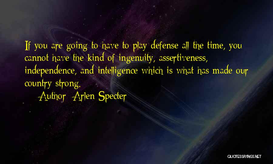 Arlen Specter Quotes: If You Are Going To Have To Play Defense All The Time, You Cannot Have The Kind Of Ingenuity, Assertiveness,