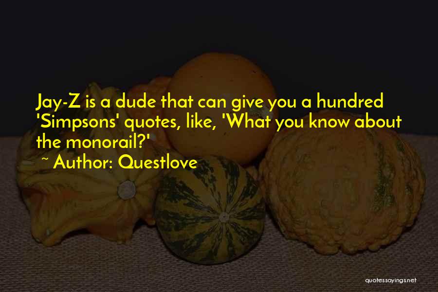 Questlove Quotes: Jay-z Is A Dude That Can Give You A Hundred 'simpsons' Quotes, Like, 'what You Know About The Monorail?'