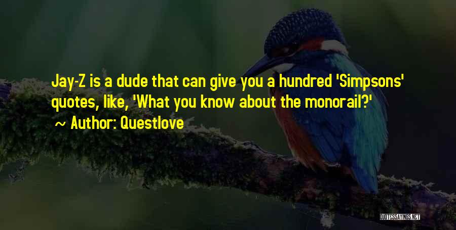 Questlove Quotes: Jay-z Is A Dude That Can Give You A Hundred 'simpsons' Quotes, Like, 'what You Know About The Monorail?'