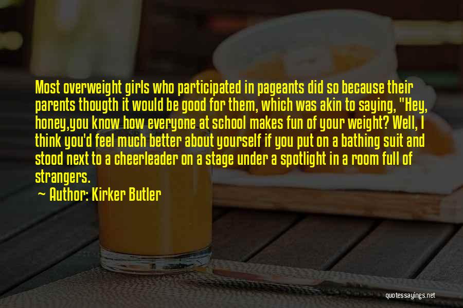 Kirker Butler Quotes: Most Overweight Girls Who Participated In Pageants Did So Because Their Parents Thougth It Would Be Good For Them, Which