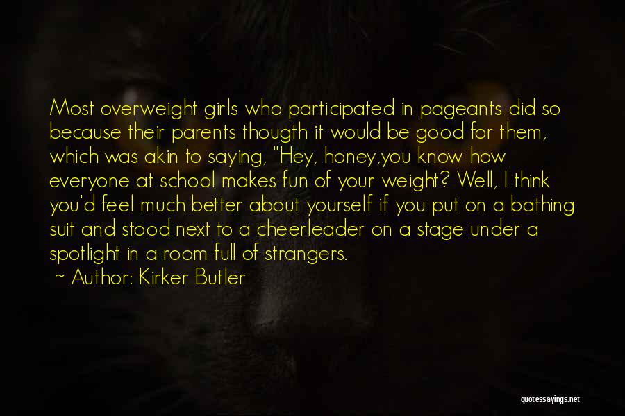 Kirker Butler Quotes: Most Overweight Girls Who Participated In Pageants Did So Because Their Parents Thougth It Would Be Good For Them, Which