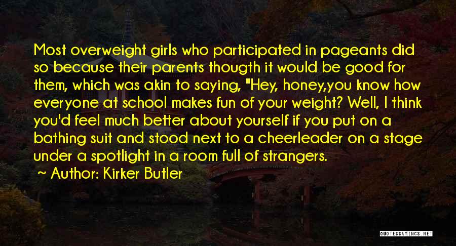 Kirker Butler Quotes: Most Overweight Girls Who Participated In Pageants Did So Because Their Parents Thougth It Would Be Good For Them, Which