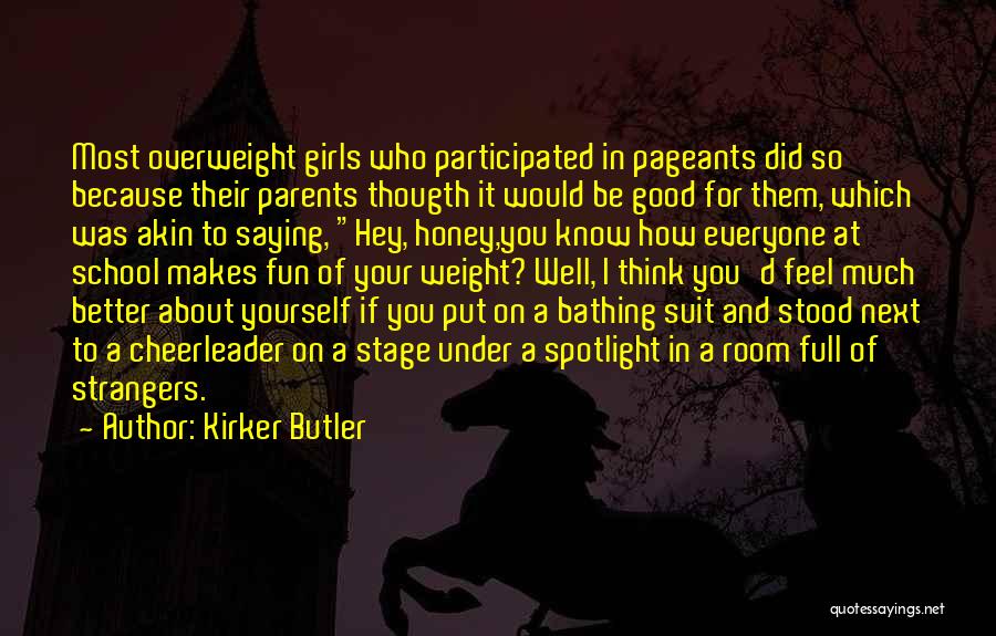 Kirker Butler Quotes: Most Overweight Girls Who Participated In Pageants Did So Because Their Parents Thougth It Would Be Good For Them, Which