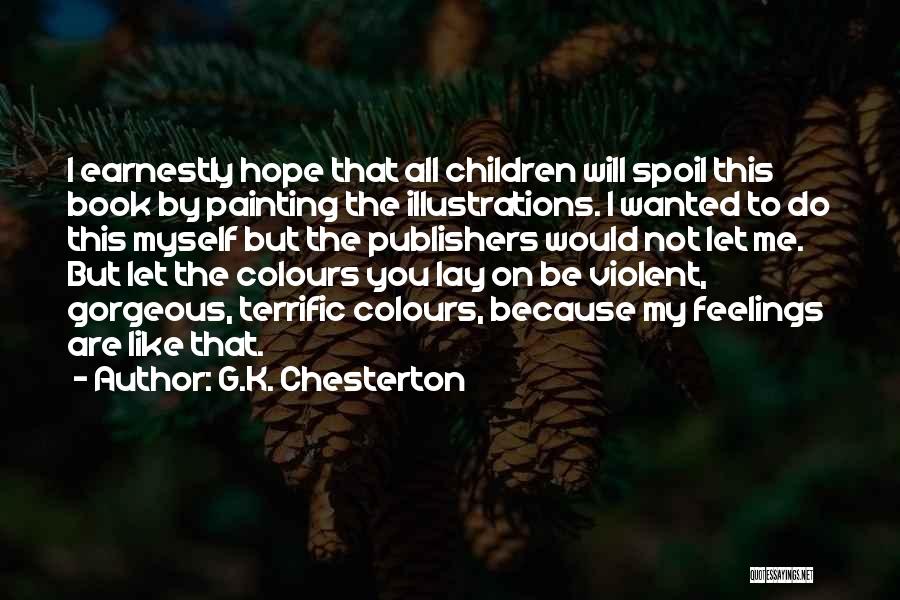 G.K. Chesterton Quotes: I Earnestly Hope That All Children Will Spoil This Book By Painting The Illustrations. I Wanted To Do This Myself