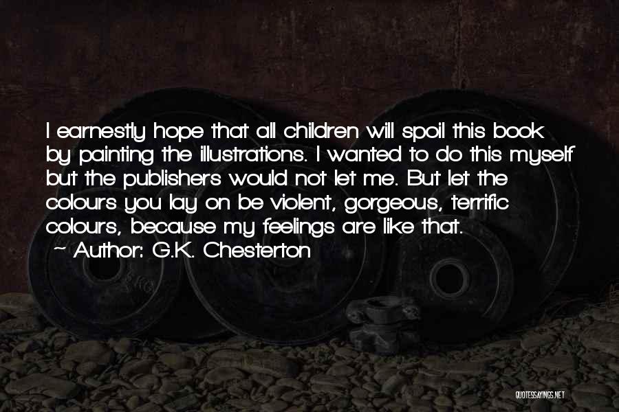 G.K. Chesterton Quotes: I Earnestly Hope That All Children Will Spoil This Book By Painting The Illustrations. I Wanted To Do This Myself