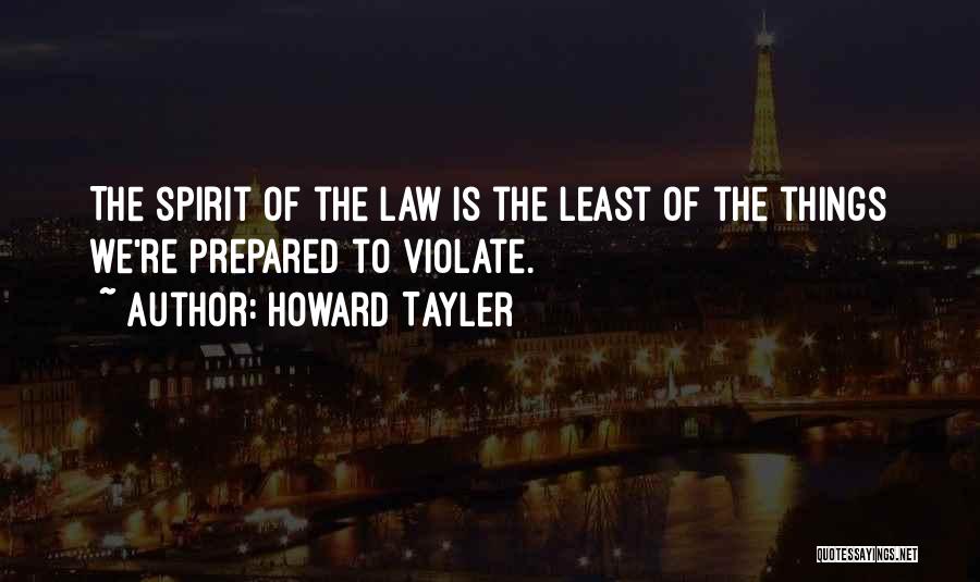 Howard Tayler Quotes: The Spirit Of The Law Is The Least Of The Things We're Prepared To Violate.