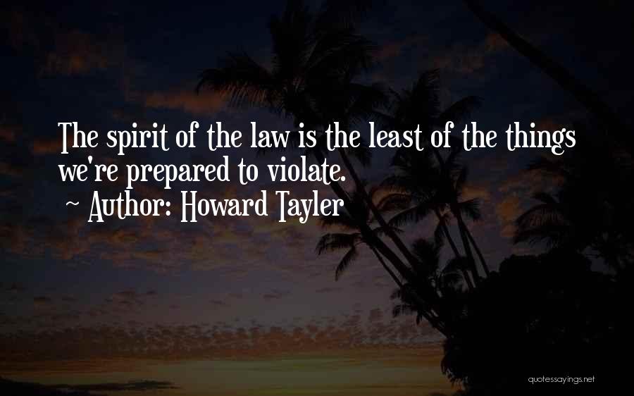 Howard Tayler Quotes: The Spirit Of The Law Is The Least Of The Things We're Prepared To Violate.