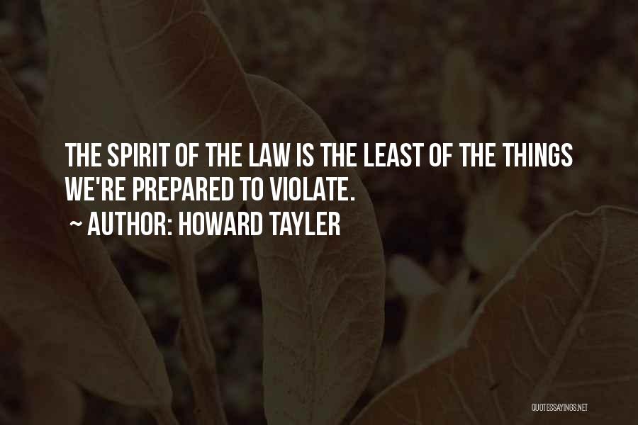 Howard Tayler Quotes: The Spirit Of The Law Is The Least Of The Things We're Prepared To Violate.