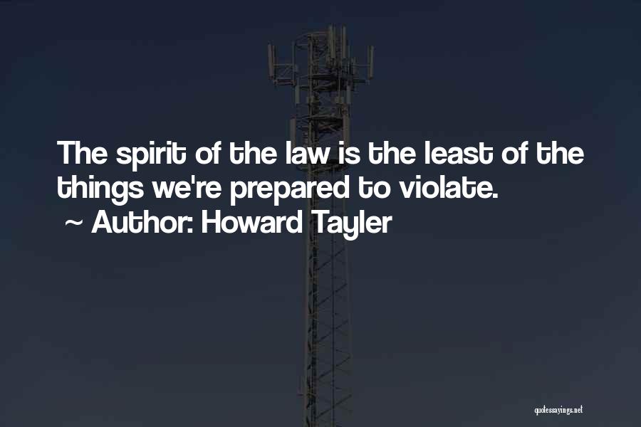 Howard Tayler Quotes: The Spirit Of The Law Is The Least Of The Things We're Prepared To Violate.