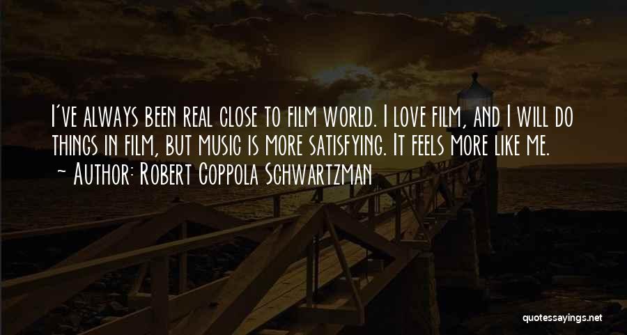 Robert Coppola Schwartzman Quotes: I've Always Been Real Close To Film World. I Love Film, And I Will Do Things In Film, But Music