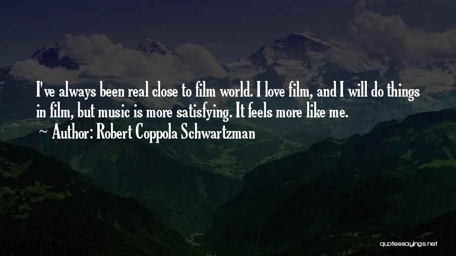 Robert Coppola Schwartzman Quotes: I've Always Been Real Close To Film World. I Love Film, And I Will Do Things In Film, But Music