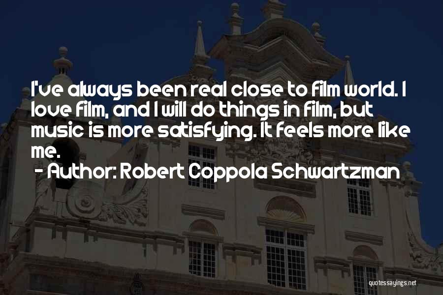 Robert Coppola Schwartzman Quotes: I've Always Been Real Close To Film World. I Love Film, And I Will Do Things In Film, But Music