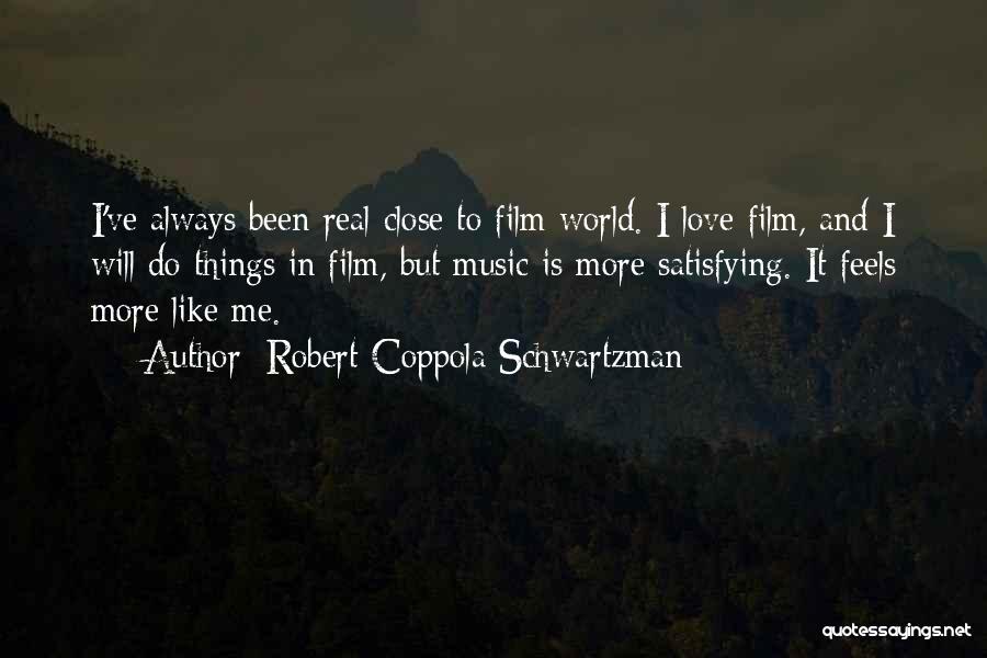 Robert Coppola Schwartzman Quotes: I've Always Been Real Close To Film World. I Love Film, And I Will Do Things In Film, But Music