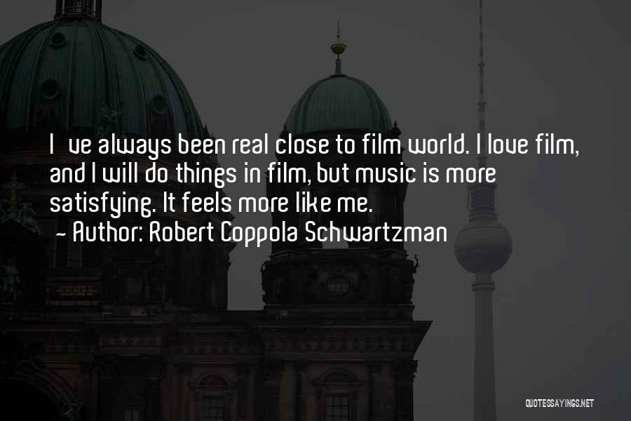 Robert Coppola Schwartzman Quotes: I've Always Been Real Close To Film World. I Love Film, And I Will Do Things In Film, But Music