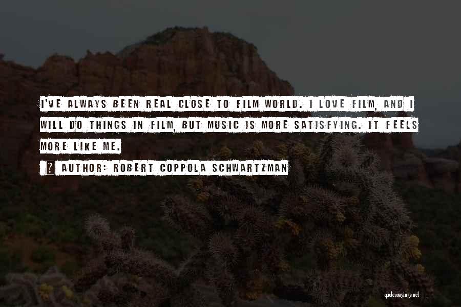 Robert Coppola Schwartzman Quotes: I've Always Been Real Close To Film World. I Love Film, And I Will Do Things In Film, But Music