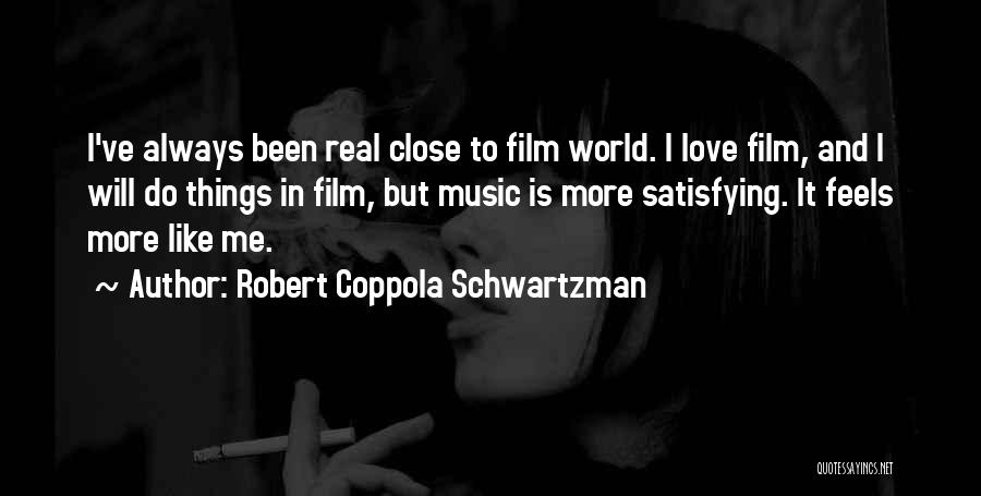 Robert Coppola Schwartzman Quotes: I've Always Been Real Close To Film World. I Love Film, And I Will Do Things In Film, But Music