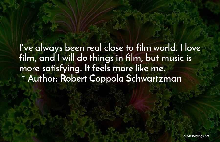 Robert Coppola Schwartzman Quotes: I've Always Been Real Close To Film World. I Love Film, And I Will Do Things In Film, But Music