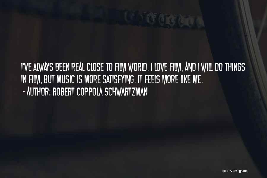 Robert Coppola Schwartzman Quotes: I've Always Been Real Close To Film World. I Love Film, And I Will Do Things In Film, But Music