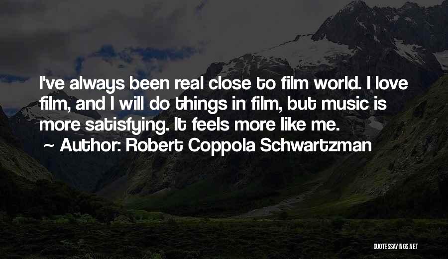 Robert Coppola Schwartzman Quotes: I've Always Been Real Close To Film World. I Love Film, And I Will Do Things In Film, But Music