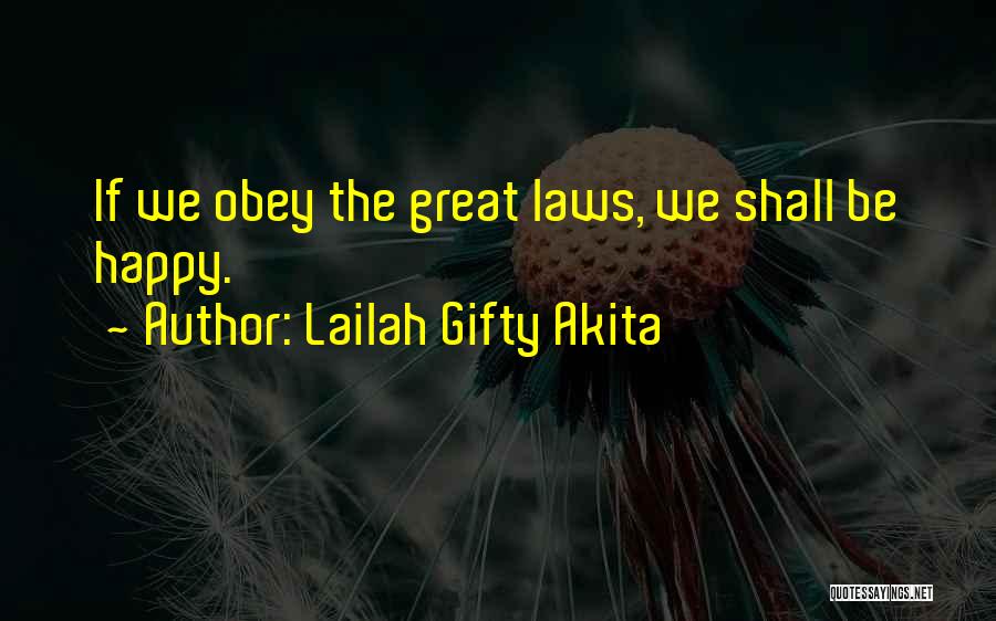 Lailah Gifty Akita Quotes: If We Obey The Great Laws, We Shall Be Happy.