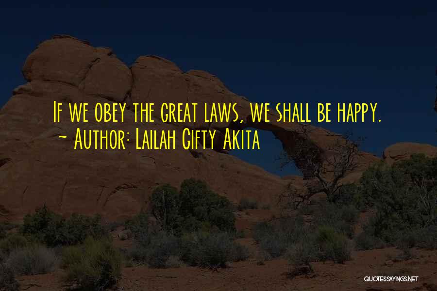Lailah Gifty Akita Quotes: If We Obey The Great Laws, We Shall Be Happy.