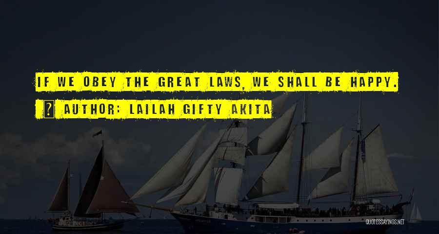 Lailah Gifty Akita Quotes: If We Obey The Great Laws, We Shall Be Happy.