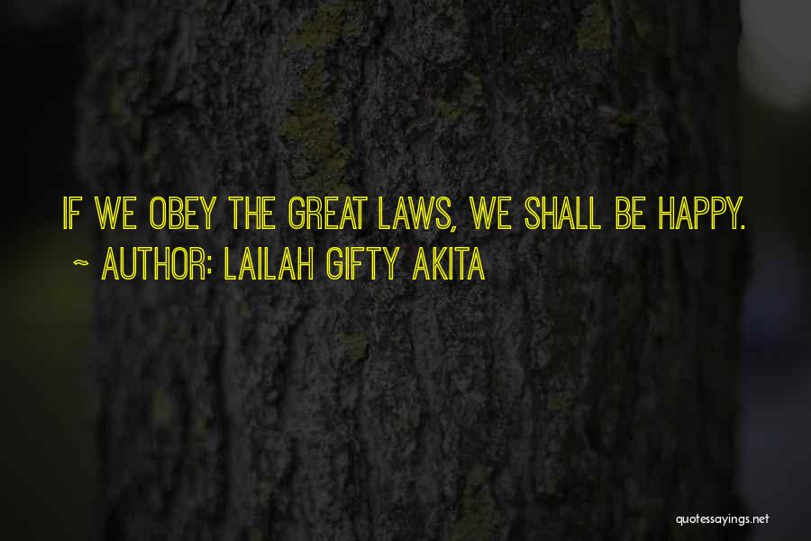 Lailah Gifty Akita Quotes: If We Obey The Great Laws, We Shall Be Happy.