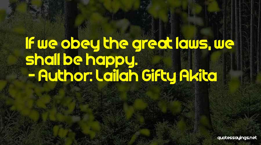 Lailah Gifty Akita Quotes: If We Obey The Great Laws, We Shall Be Happy.