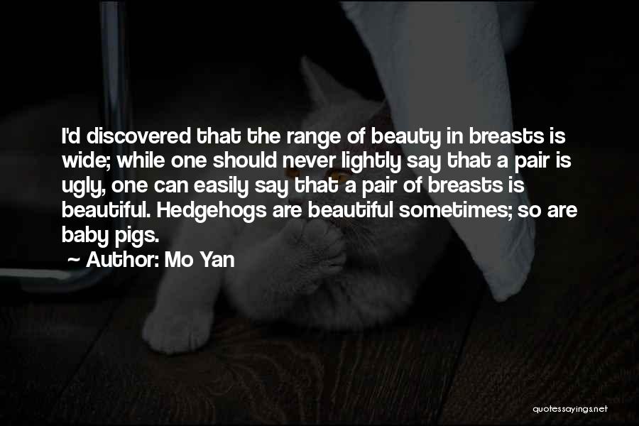 Mo Yan Quotes: I'd Discovered That The Range Of Beauty In Breasts Is Wide; While One Should Never Lightly Say That A Pair