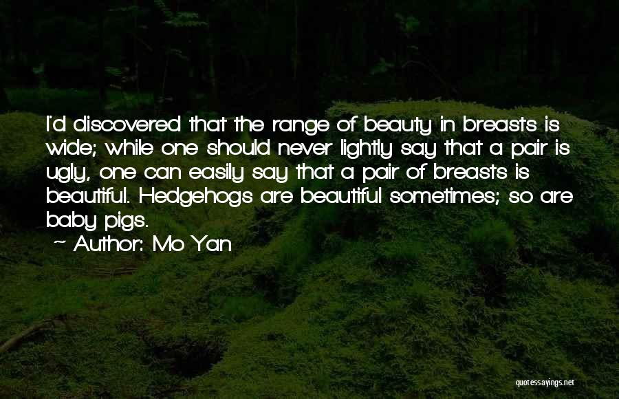Mo Yan Quotes: I'd Discovered That The Range Of Beauty In Breasts Is Wide; While One Should Never Lightly Say That A Pair