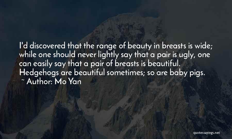 Mo Yan Quotes: I'd Discovered That The Range Of Beauty In Breasts Is Wide; While One Should Never Lightly Say That A Pair