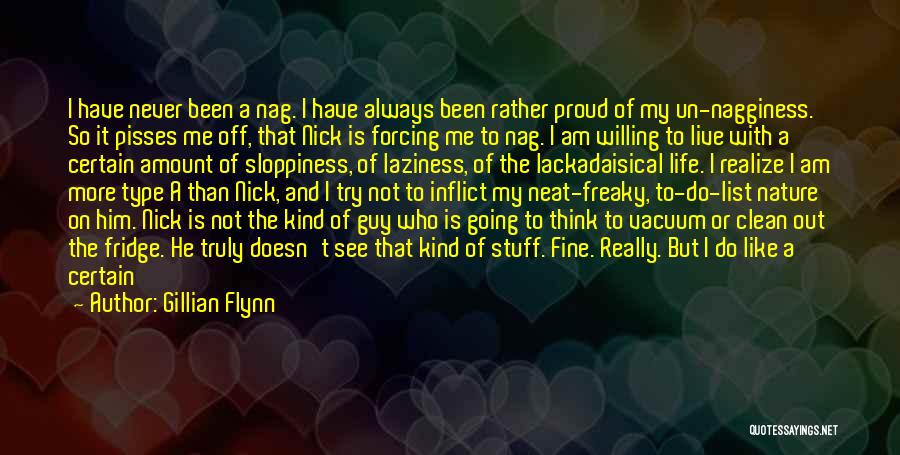 Gillian Flynn Quotes: I Have Never Been A Nag. I Have Always Been Rather Proud Of My Un-nagginess. So It Pisses Me Off,