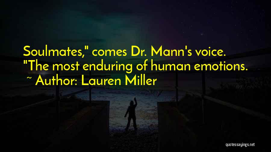 Lauren Miller Quotes: Soulmates, Comes Dr. Mann's Voice. The Most Enduring Of Human Emotions.