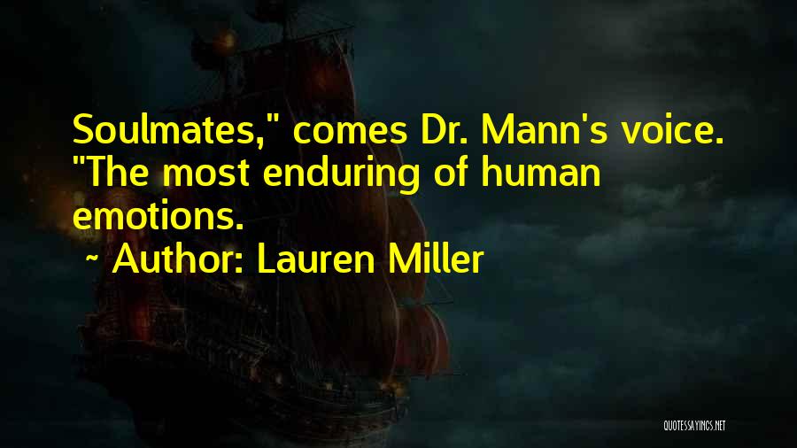 Lauren Miller Quotes: Soulmates, Comes Dr. Mann's Voice. The Most Enduring Of Human Emotions.